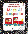 Mezzi di trasporto. Ediz. illustrata libro