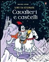 Cavalieri e castelli. Ediz. illustrata libro