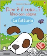 La fattoria. Dov'è il mio...? Con adesivi libro