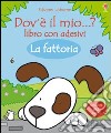 La fattoria. Dov'è il mio...? Con adesivi libro