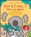 Lo zoo. Dov'è il mio...? Con adesivi libro