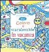 Coloro e scarabocchio in vacanza. Mini. Ediz. illustrata libro