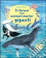 Il librone degli animali marini giganti. Ediz. illustrata libro