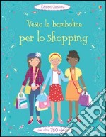 Vesto le bamboline per lo shopping. Ediz. illustrata libro