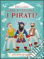 Come si vestono i pirati? Con adesivi. Ediz. illustrata libro