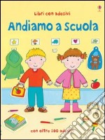 Andiamo a scuola. Con adesivi. Ediz. illustrata libro