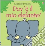 Dov'è il mio elefante? Ediz. illustrata libro