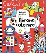 Un librone da colorare. Ediz. illustrata libro