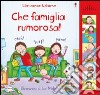 Che famiglia rumorosa! Ediz. illustrata libro