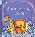 Buonanotte bebè. Ediz. illustrata libro