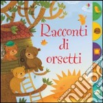 Racconti di orsetti. Ediz. illustrata libro