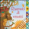 Racconti di orsetti. Ediz. illustrata libro