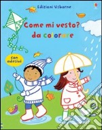 Come mi vesto? Da colorare. Con adesivi. Ediz. illustrata libro