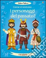 Come si vestono i personaggi del passato? Con adesivi. Ediz. illustrata libro