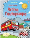 Arriva l'autopompa. Ediz. illustrata libro