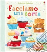 Facciamo una torta. Ediz. illustrata libro