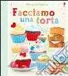 Facciamo una torta. Ediz. illustrata libro