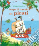 Scopri il mondo dei pirati. Ediz. illustrata libro