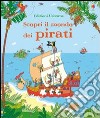 Scopri il mondo dei pirati. Ediz. illustrata libro