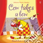 Cow takes a bow. Ediz. a colori libro