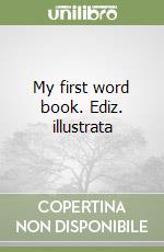 My first word book. Ediz. illustrata libro