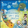 Racconti per i più piccini. Ediz. illustrata libro