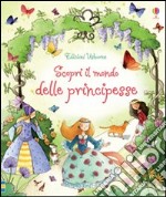 Scopri il mondo delle principesse libro