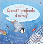 Quant'è profondo il mare? Ediz. illustrata libro