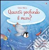 Quant'è profondo il mare? Ediz. illustrata libro