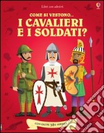 Come si vestono i cavalieri e i soldati? Con adesivi. Ediz. illustrata libro