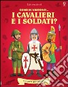 Come si vestono i cavalieri e i soldati? Con adesivi. Ediz. illustrata libro