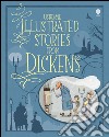 Illustrated stories from Dickens. Ediz. illustrata libro