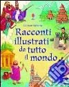 Racconti illustrati da tutto il mondo. Ediz. illustrata libro