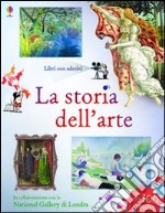 La storia dell'arte. Con adesivi. Ediz. illustrata libro