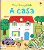 A casa. Primissime parole. Ediz. illustrata libro