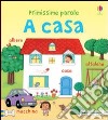 A casa. Primissime parole. Ediz. illustrata libro