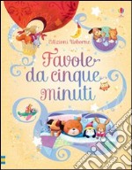 Favole da cinque minuti. Ediz. illustrata libro