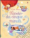 Favole da cinque minuti. Ediz. illustrata libro