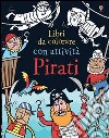 Pirati. Ediz. illustrata libro