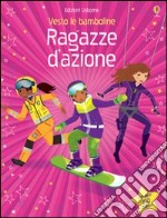 Ragazze d'azione. Vesto le bamboline. Con adesivi. Ediz. illustrata libro