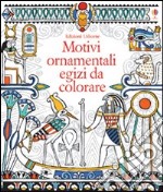 Motivi ornamentali egizi da colorare. Ediz. illustrata libro