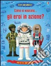 Come si vestono... gli eroi in azione? Con adesivi. Ediz. illustrata. Vol. 1 libro