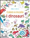 I dinosauri. Coloro e incollo. Con adesivi libro