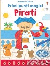 Pirati. Primi punti magici. Con adesivi. Ediz. illustrata libro