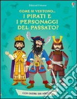 Come si vestono... i pirati e i personaggi del passato? Con adesivi. Ediz. illustrata libro