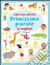 Primissime parole in inglese. Con adesivi. Ediz. illustrata libro