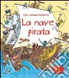 La nave pirata. Libri animati. Ediz. illustrata libro