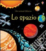 Lo spazio. Ediz. illustrata libro