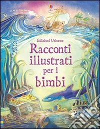 Racconti illustrati per i bimbi. Ediz. illustrata libro