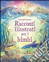 Racconti illustrati per i bimbi. Ediz. illustrata libro